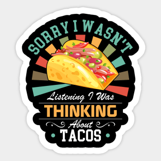 Tacos lovers Sorry I Wasn't Listening I Was Thinking About Tacos Sticker